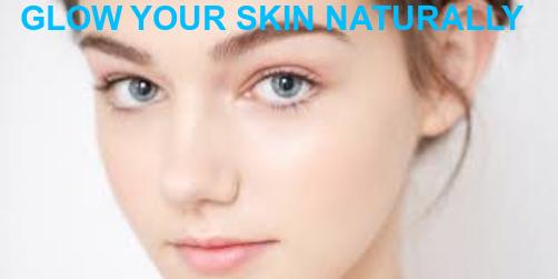GLOW YOUR SKIN NATURALLY